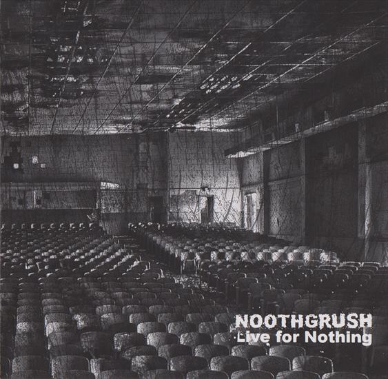 Noothgrush - Live for Nothing 2011 Anthology Southern Lord, LORD 143 - 00-Noothgrush-Live.For.Nothing-Front.jpg